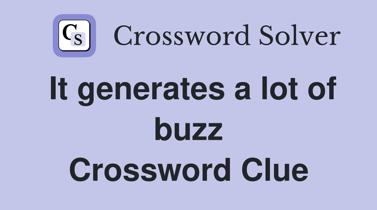 It generates a lot of buzz Crossword Clue