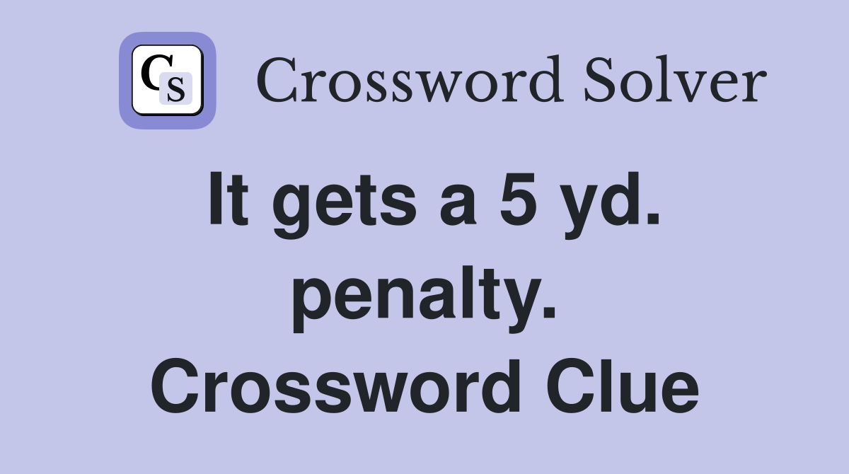 It gets a 5 yd. penalty. Crossword Clue