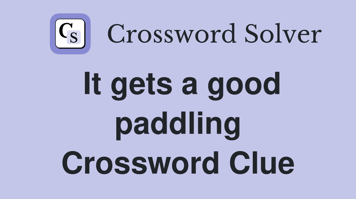 It gets a good paddling Crossword Clue