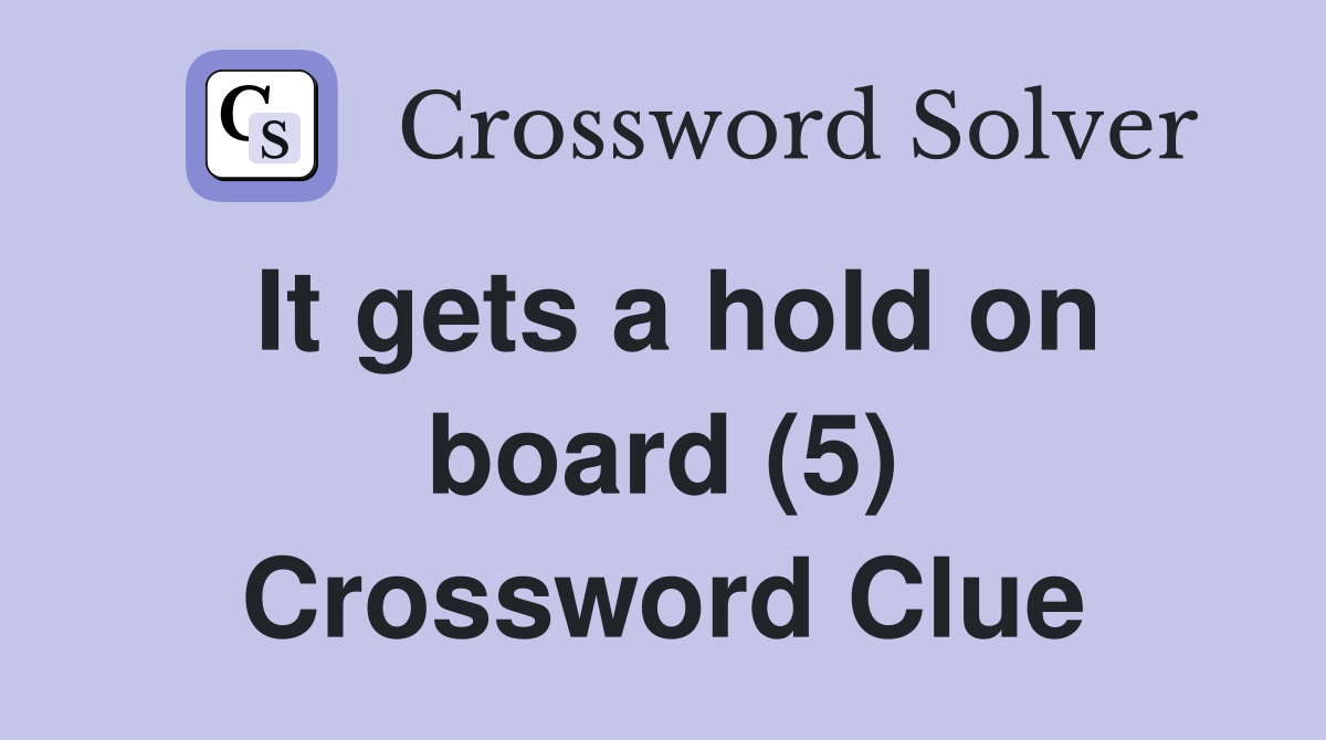 It gets a hold on board (5) Crossword Clue