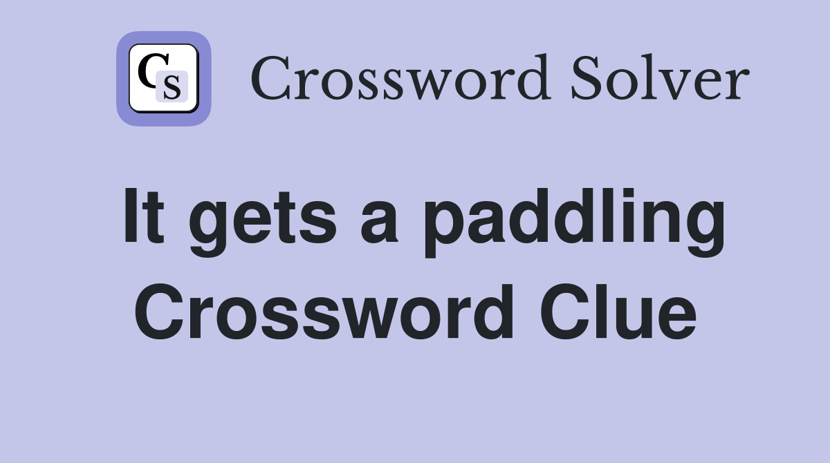 It gets a paddling Crossword Clue