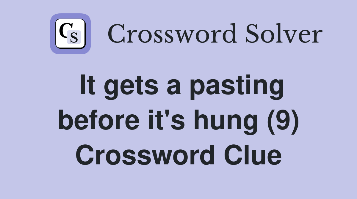 It gets a pasting before it's hung (9) Crossword Clue