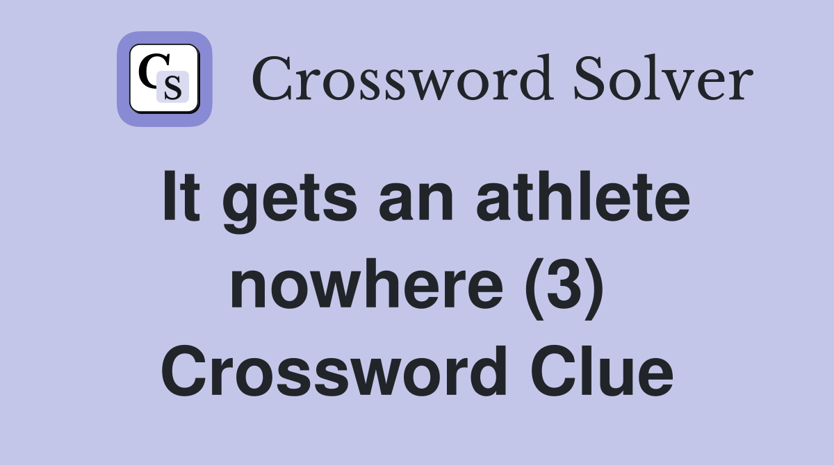It gets an athlete nowhere (3) Crossword Clue