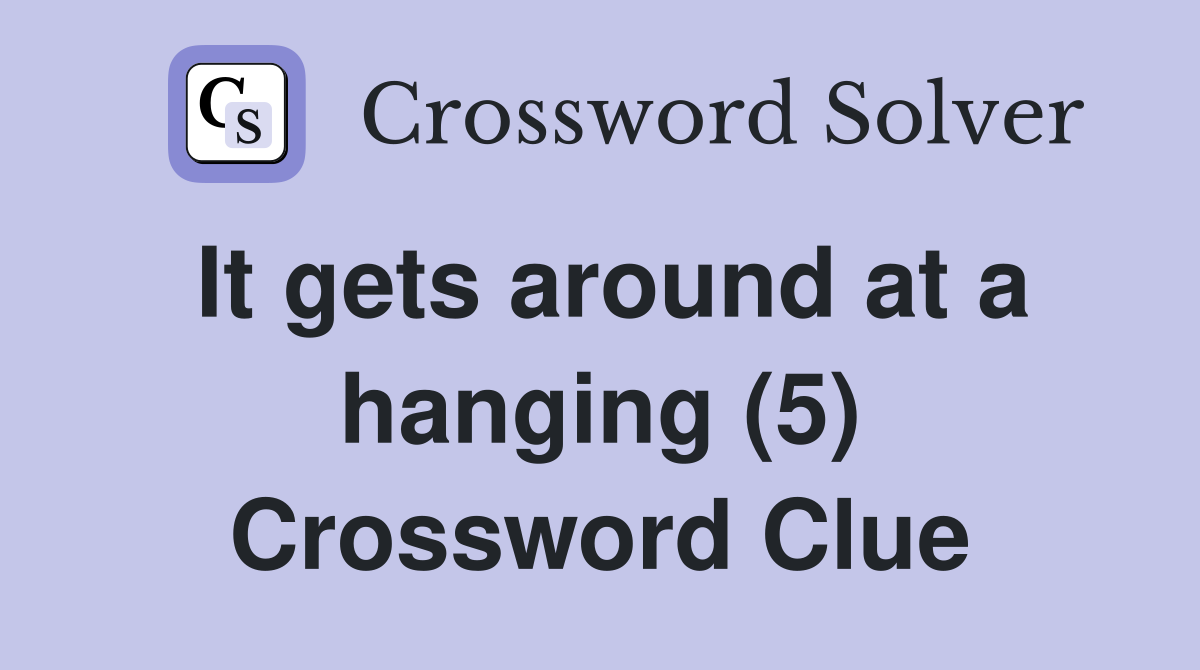 It gets around at a hanging (5) Crossword Clue
