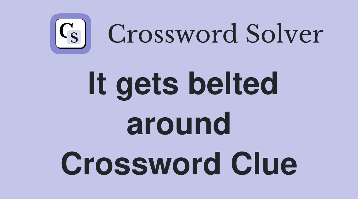 It gets belted around Crossword Clue