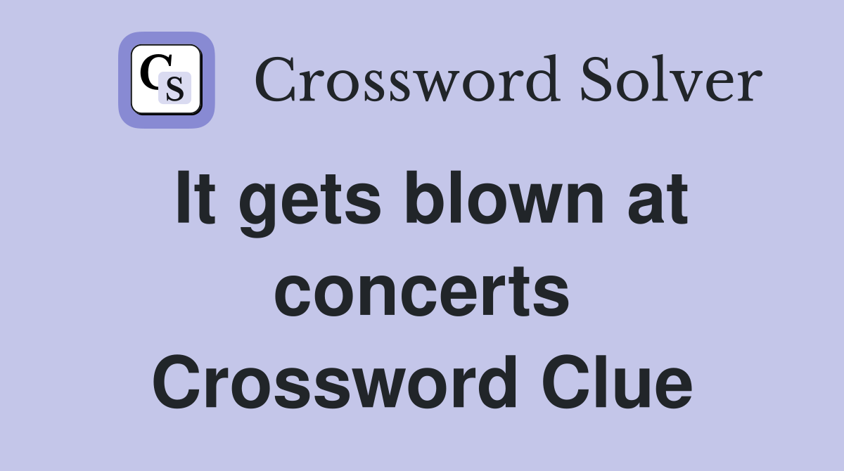 It gets blown at concerts Crossword Clue