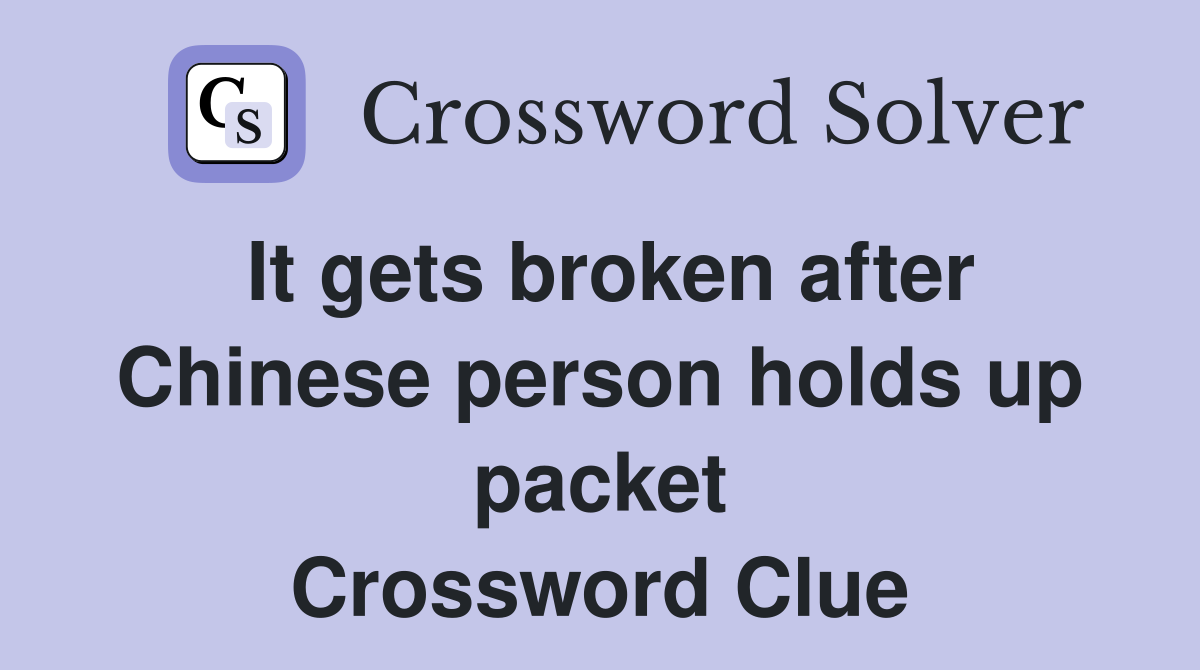 It gets broken after Chinese person holds up packet Crossword Clue