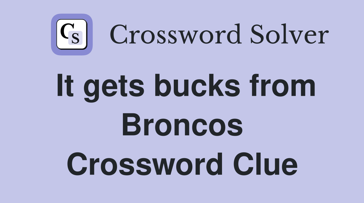 It gets bucks from Broncos Crossword Clue