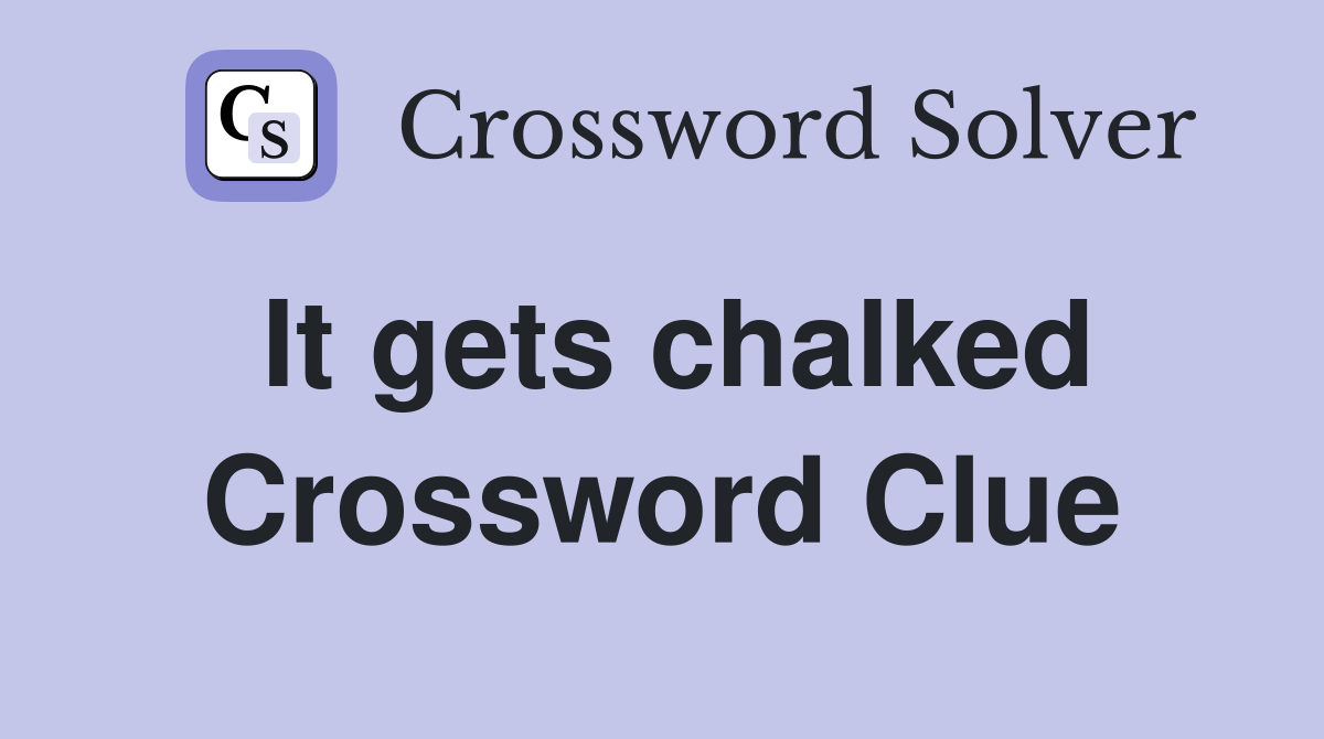 It gets chalked Crossword Clue