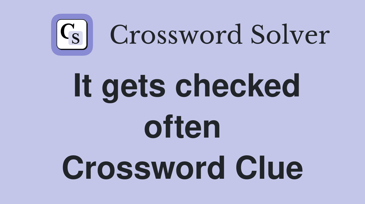 It gets checked often Crossword Clue