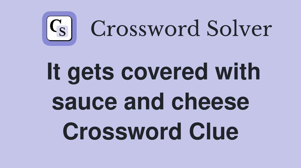 It gets covered with sauce and cheese Crossword Clue