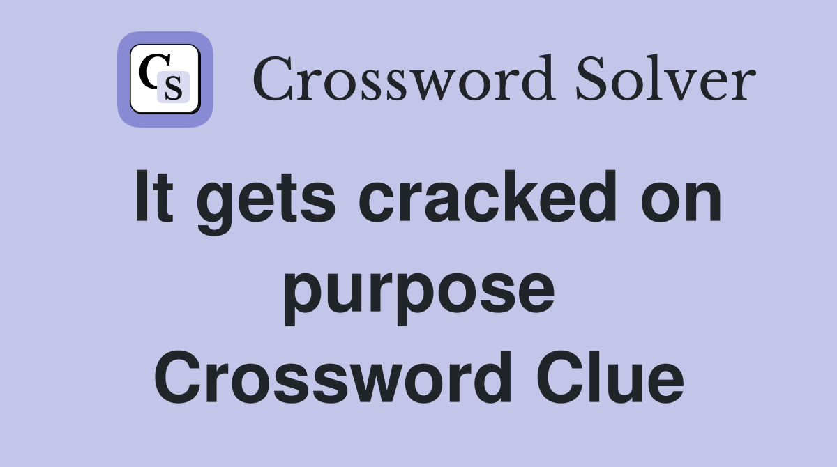 It gets cracked on purpose Crossword Clue