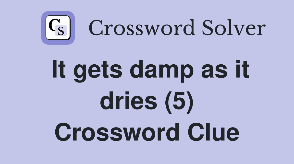 It gets damp as it dries (5) Crossword Clue