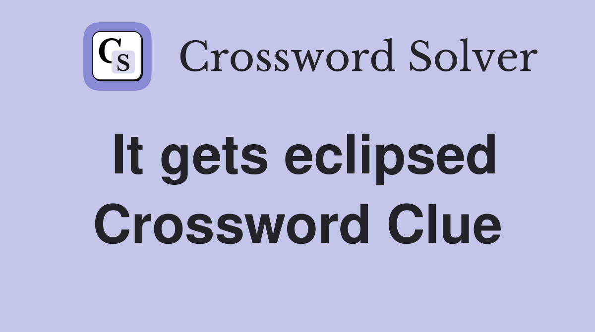 It gets eclipsed Crossword Clue
