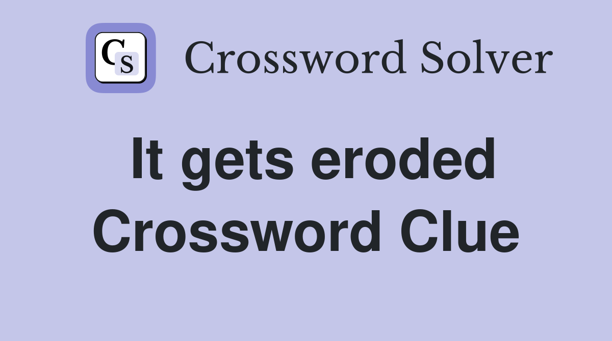 It gets eroded Crossword Clue