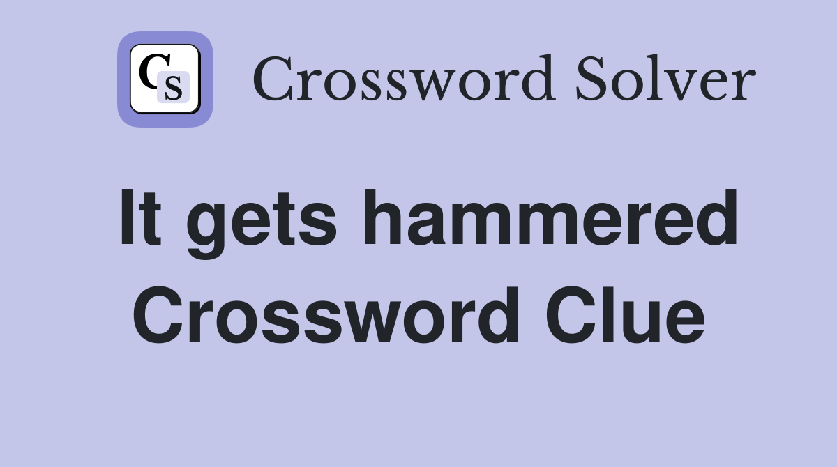 It gets hammered Crossword Clue