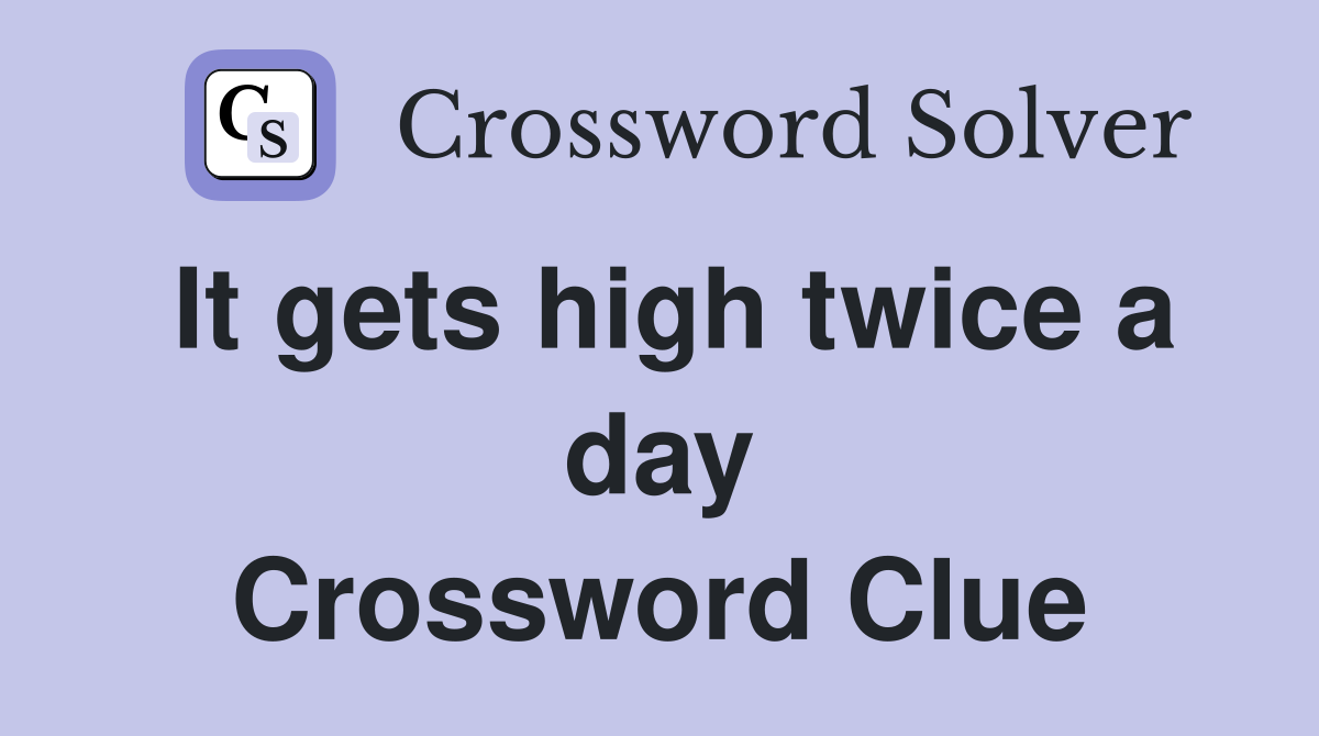 It gets high twice a day Crossword Clue