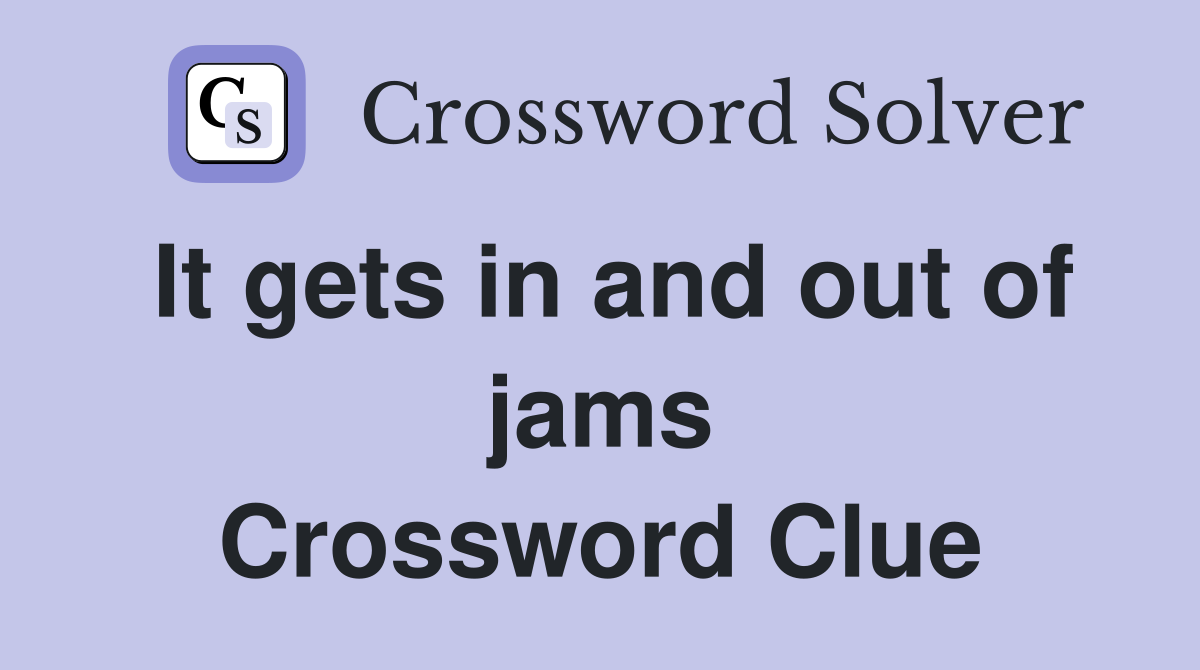 It gets in and out of jams Crossword Clue