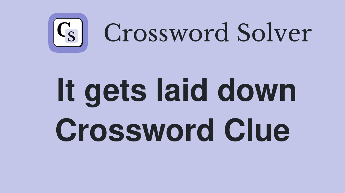 It gets laid down Crossword Clue