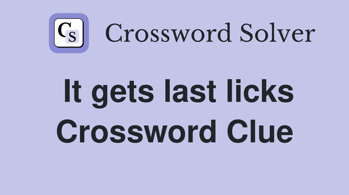 It gets last licks Crossword Clue