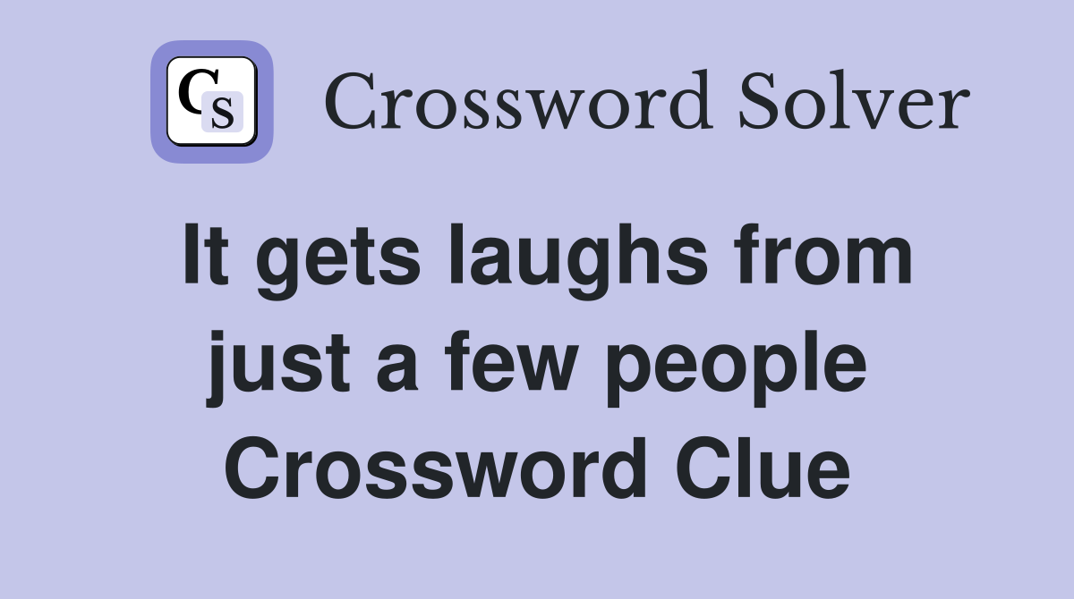 It gets laughs from just a few people Crossword Clue