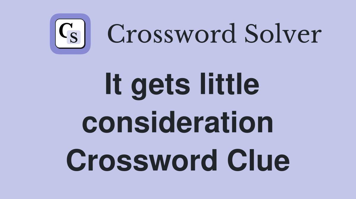 It gets little consideration Crossword Clue