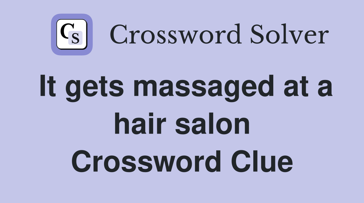 It gets massaged at a hair salon Crossword Clue