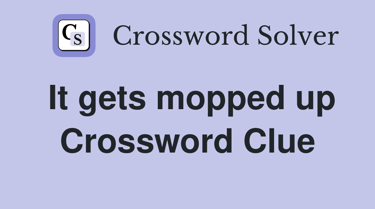It gets mopped up Crossword Clue