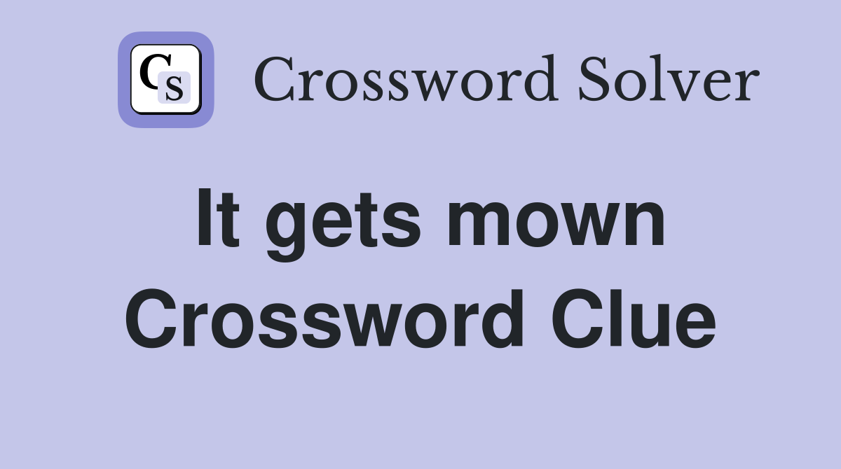 It gets mown Crossword Clue