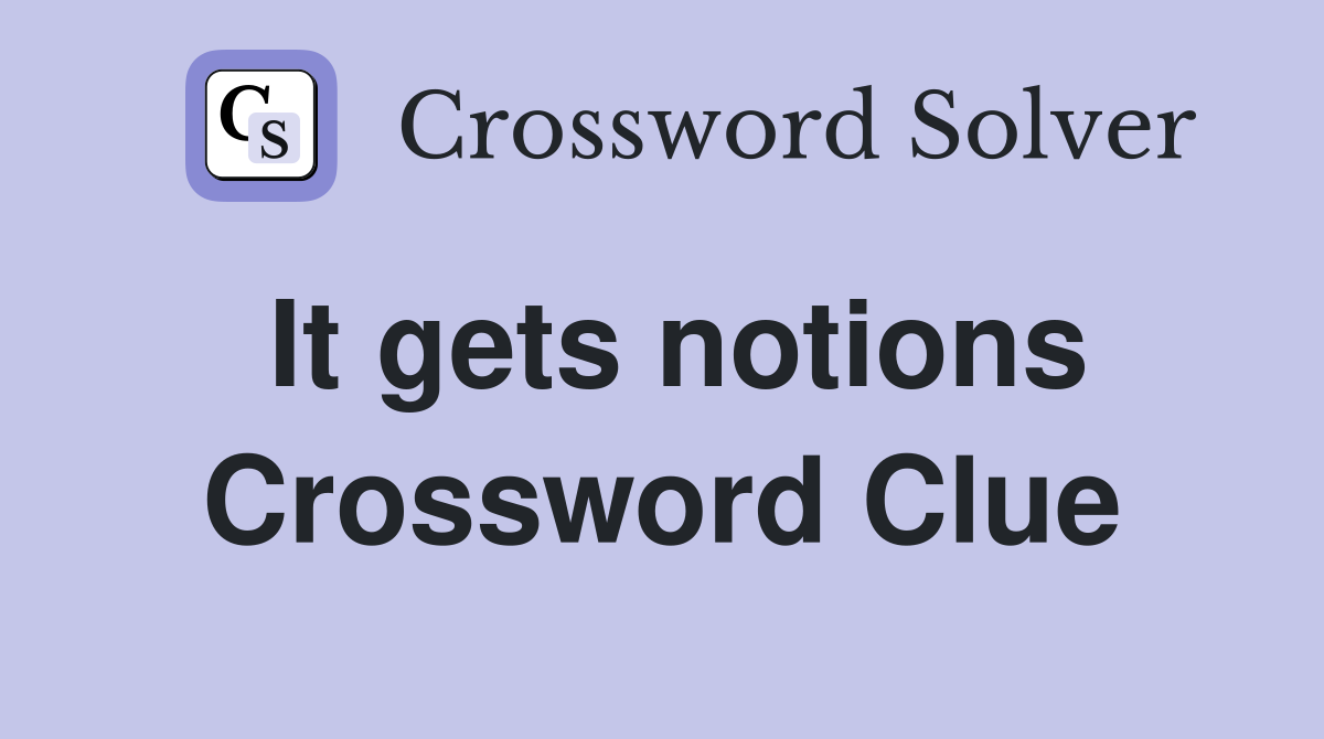 It gets notions Crossword Clue