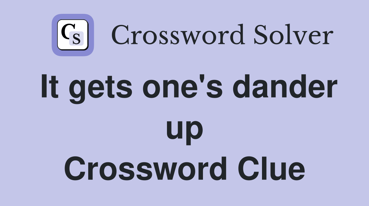 It gets one's dander up Crossword Clue