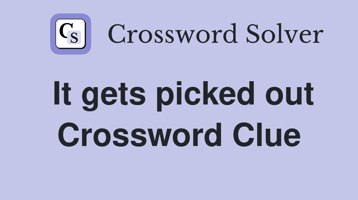 It gets picked out Crossword Clue