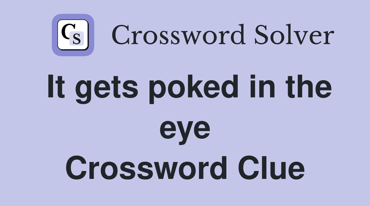 It gets poked in the eye Crossword Clue