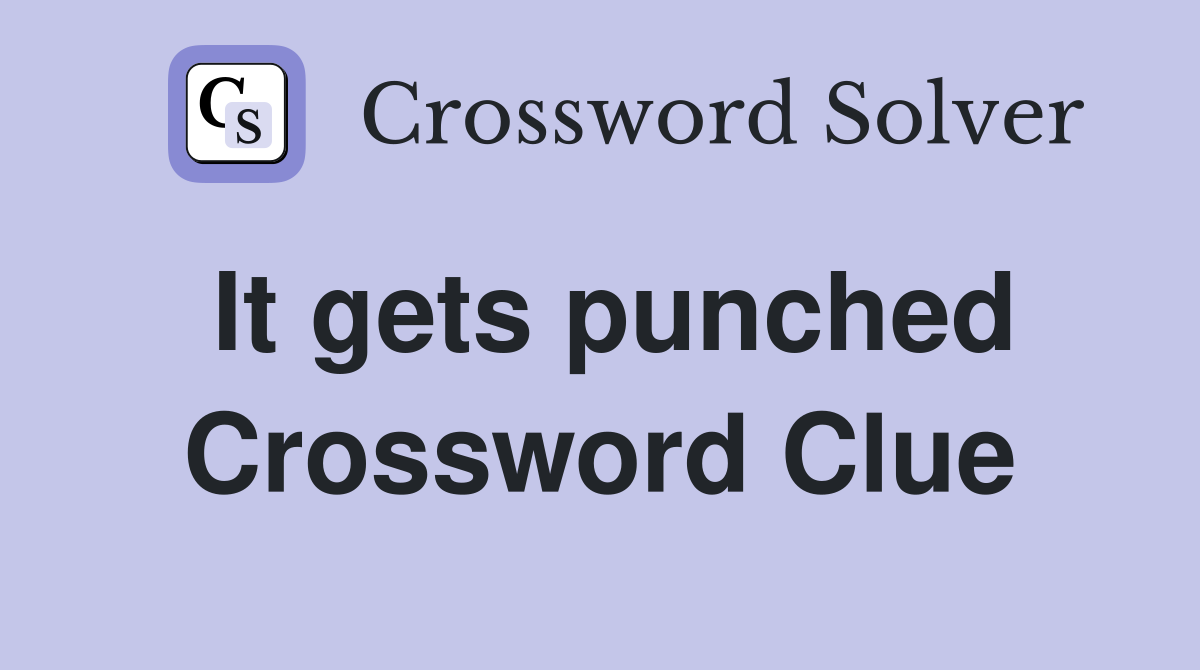 It gets punched Crossword Clue