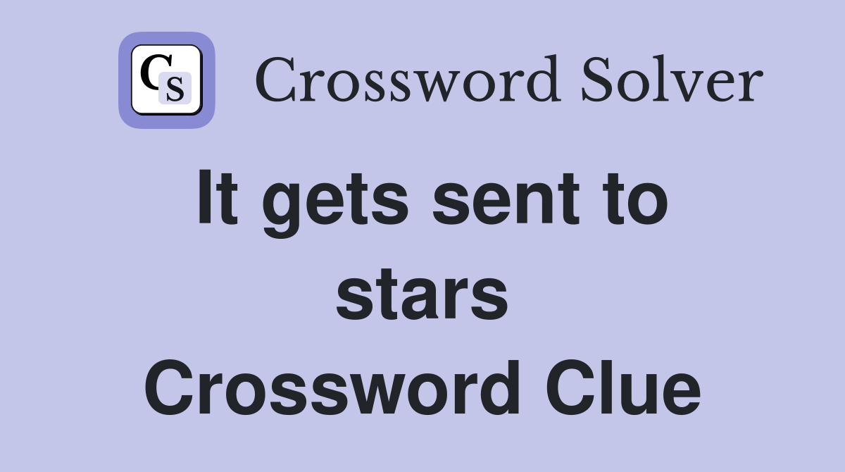 It gets sent to stars Crossword Clue