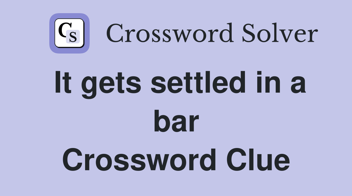 It gets settled in a bar Crossword Clue