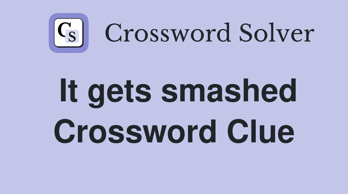 It gets smashed Crossword Clue