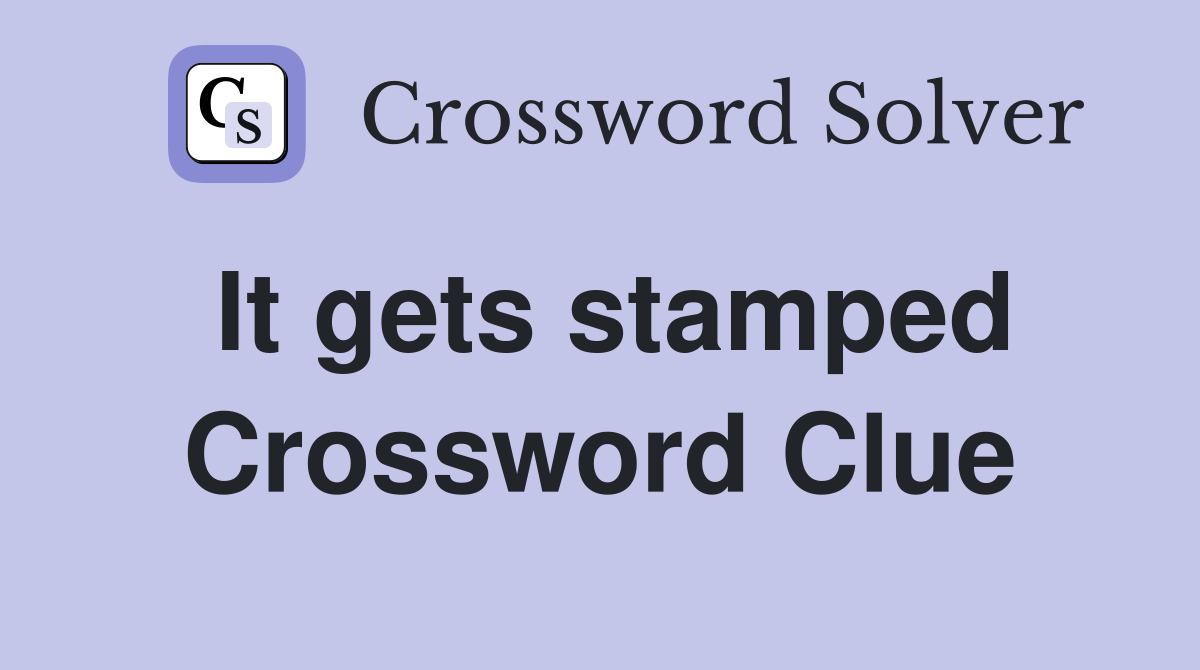 It gets stamped Crossword Clue