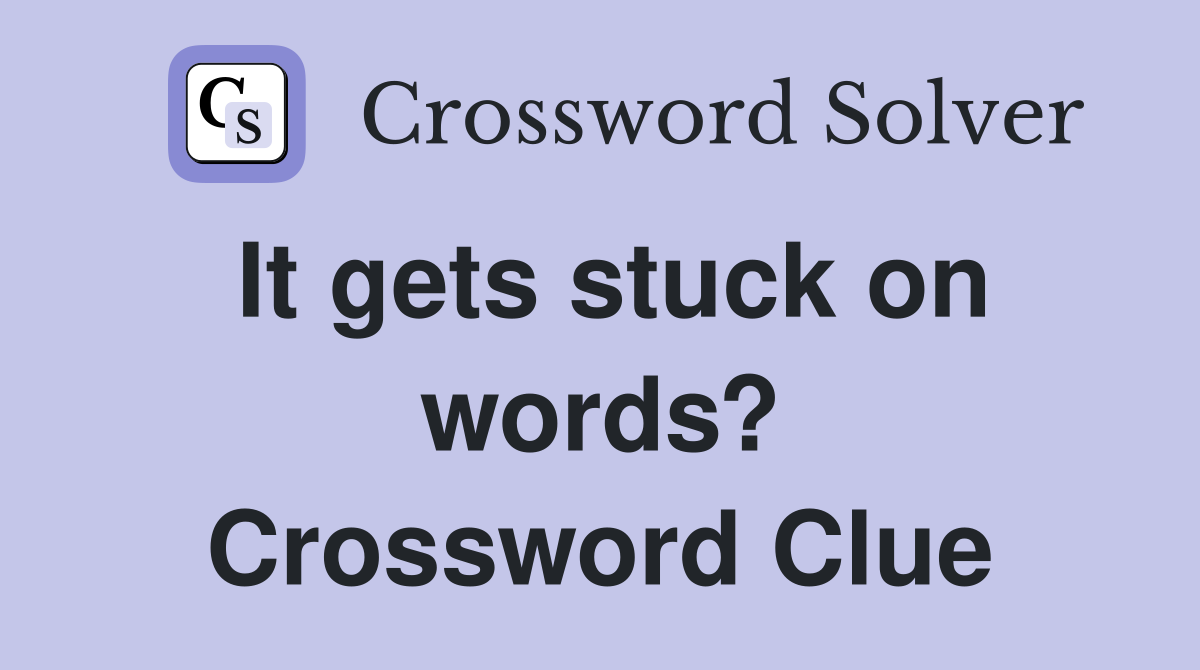 It gets stuck on words? Crossword Clue