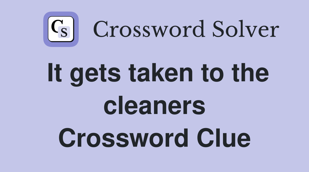It gets taken to the cleaners Crossword Clue