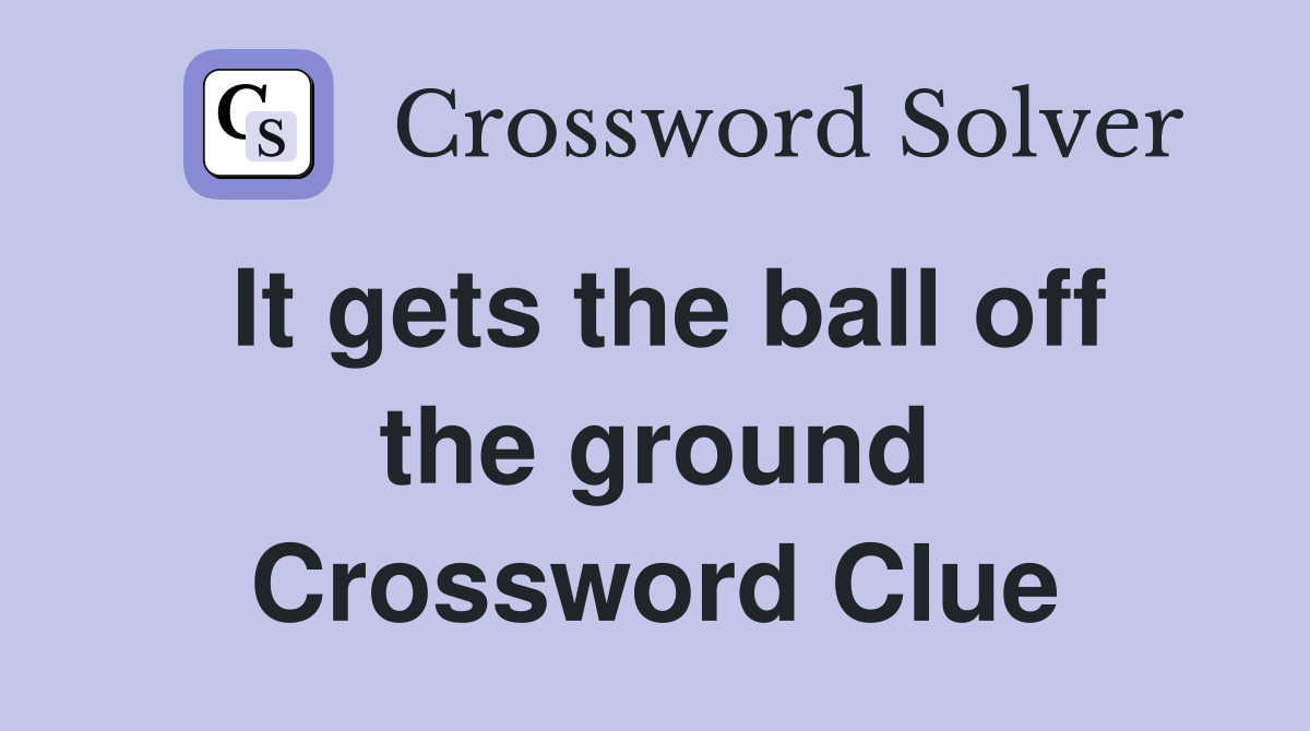 It gets the ball off the ground Crossword Clue