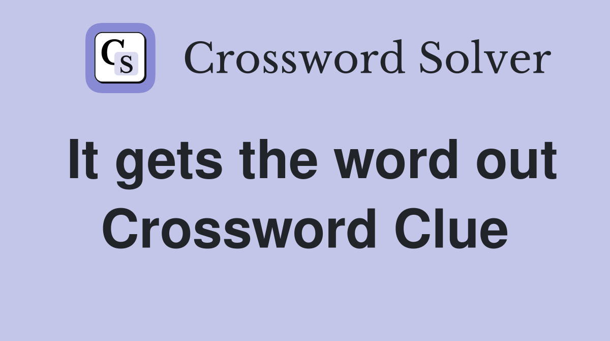 It gets the word out Crossword Clue