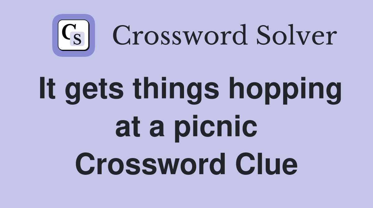 It gets things hopping at a picnic Crossword Clue