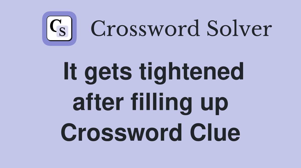 It gets tightened after filling up Crossword Clue