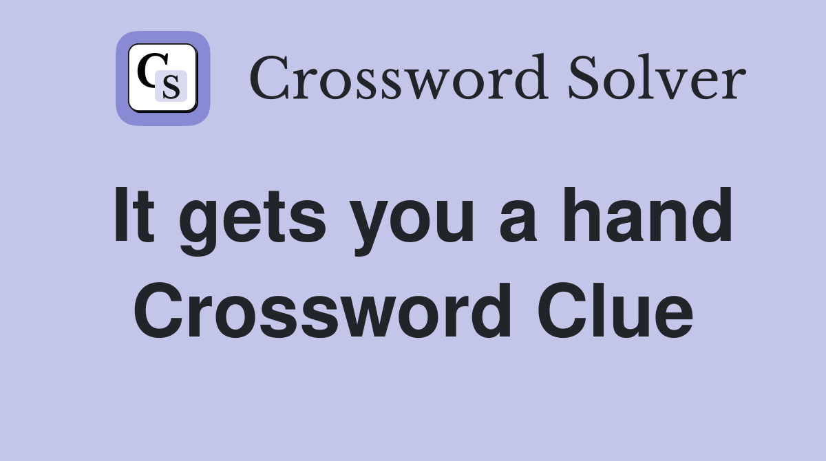It gets you a hand Crossword Clue