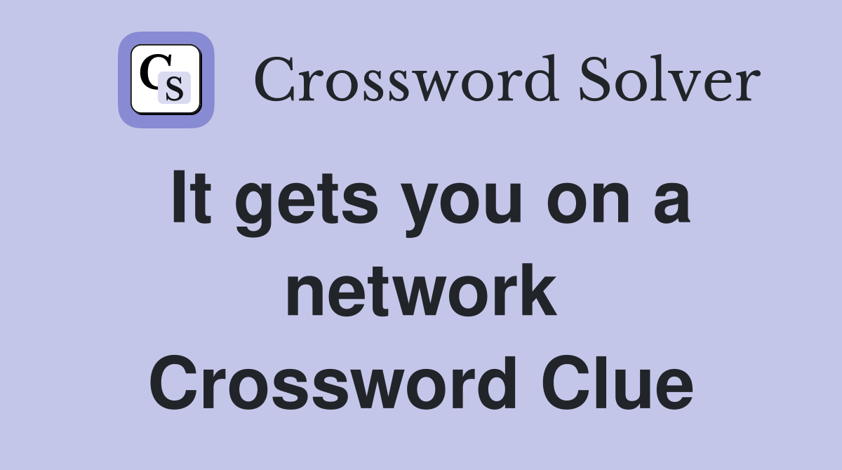 It gets you on a network Crossword Clue