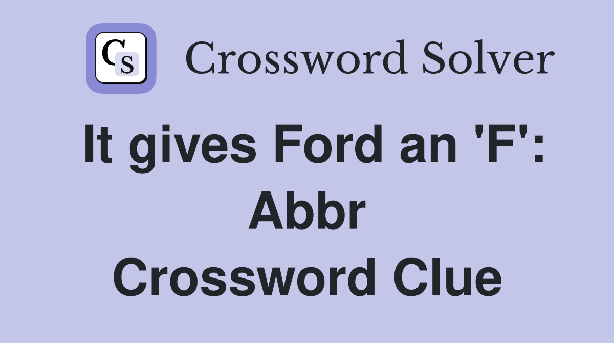 It gives Ford an 'F': Abbr Crossword Clue