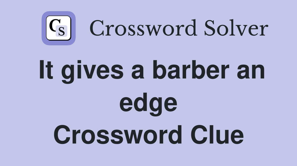 It gives a barber an edge Crossword Clue
