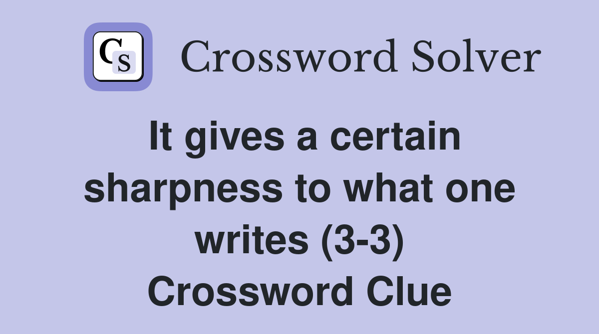 It gives a certain sharpness to what one writes (3-3) Crossword Clue