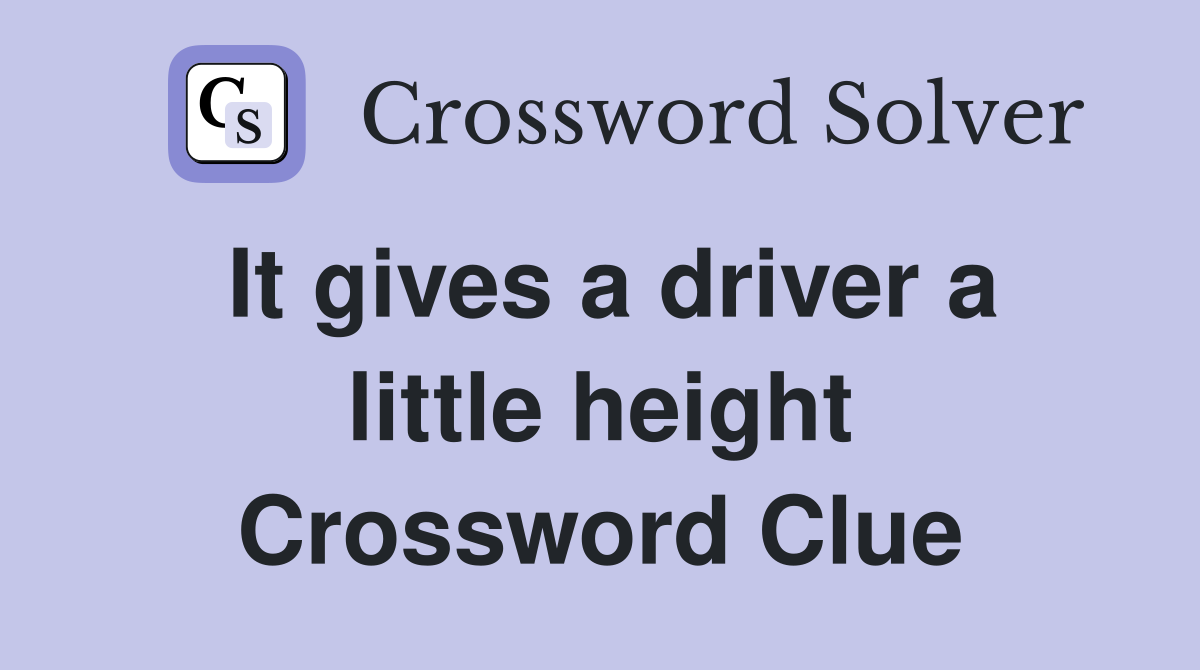 It gives a driver a little height Crossword Clue